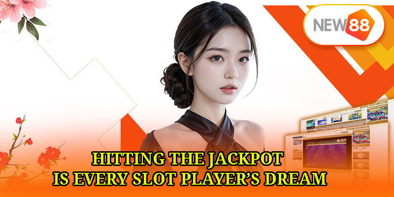 Hitting the Jackpot is Every Slot Player’s Dream