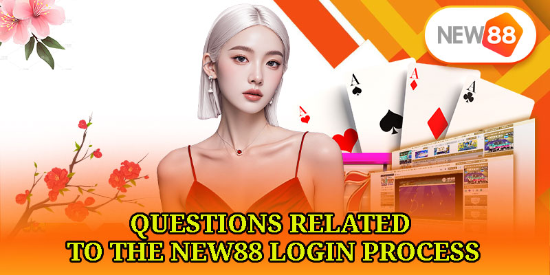 Questions Related to the NEW88 Login Process