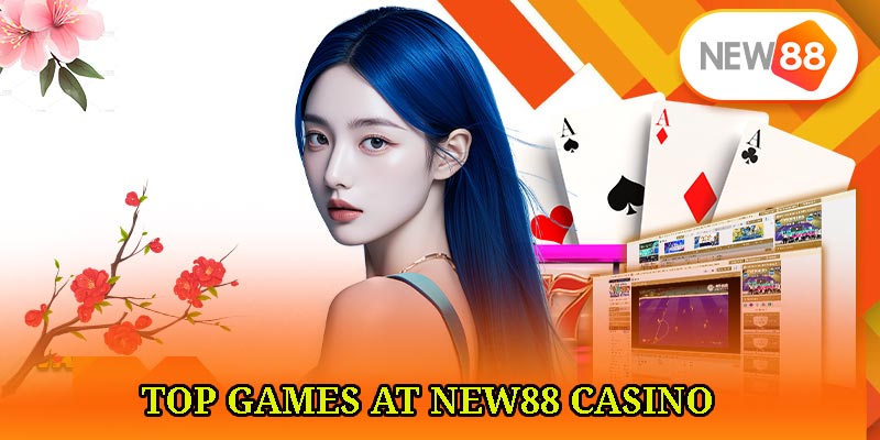 Top Games at NEW88 Casino